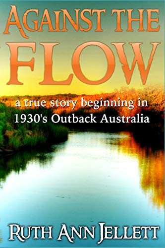 Against the Flow: A True Story Beginning in 1930's Outback Australia