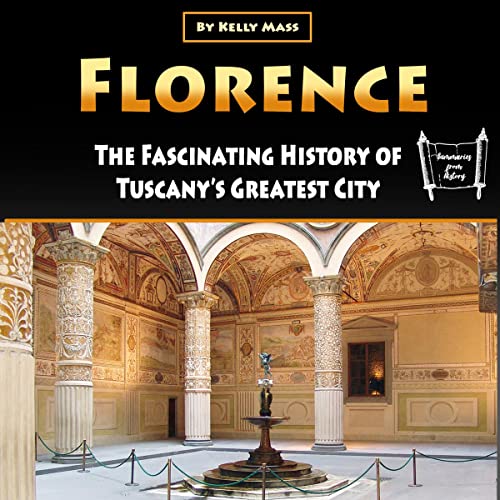 Audiobook: Florence: The Fascinating History of Tuscany’s Greatest City by Kelly Mass