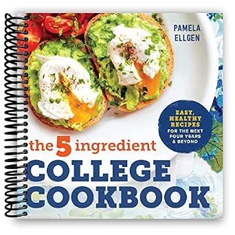 The 5-Ingredient College Cookbook: Easy, Healthy Recipes for the Next Four Years & Beyond