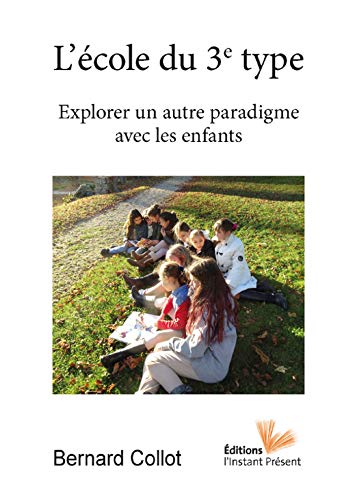 Télécharger L'école du 3e type: Explorer un autre paradigme avec les enfants Gratuit