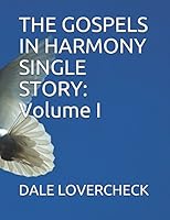 THE GOSPELS IN HARMONY SINGLE STORY: Volume I 1549543644 Book Cover