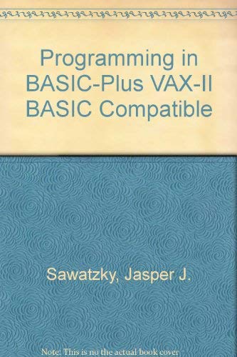 Programming in Basic-Plus: VAX-11 Basic Compatible: Jasper J. Sawatzky ...