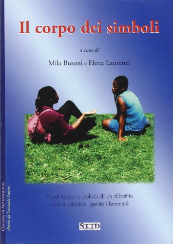 Il corpo dei simboli. Nodi teorici e politici di un dibattito sulle mutilazioni genitali femminili (Vol. 1