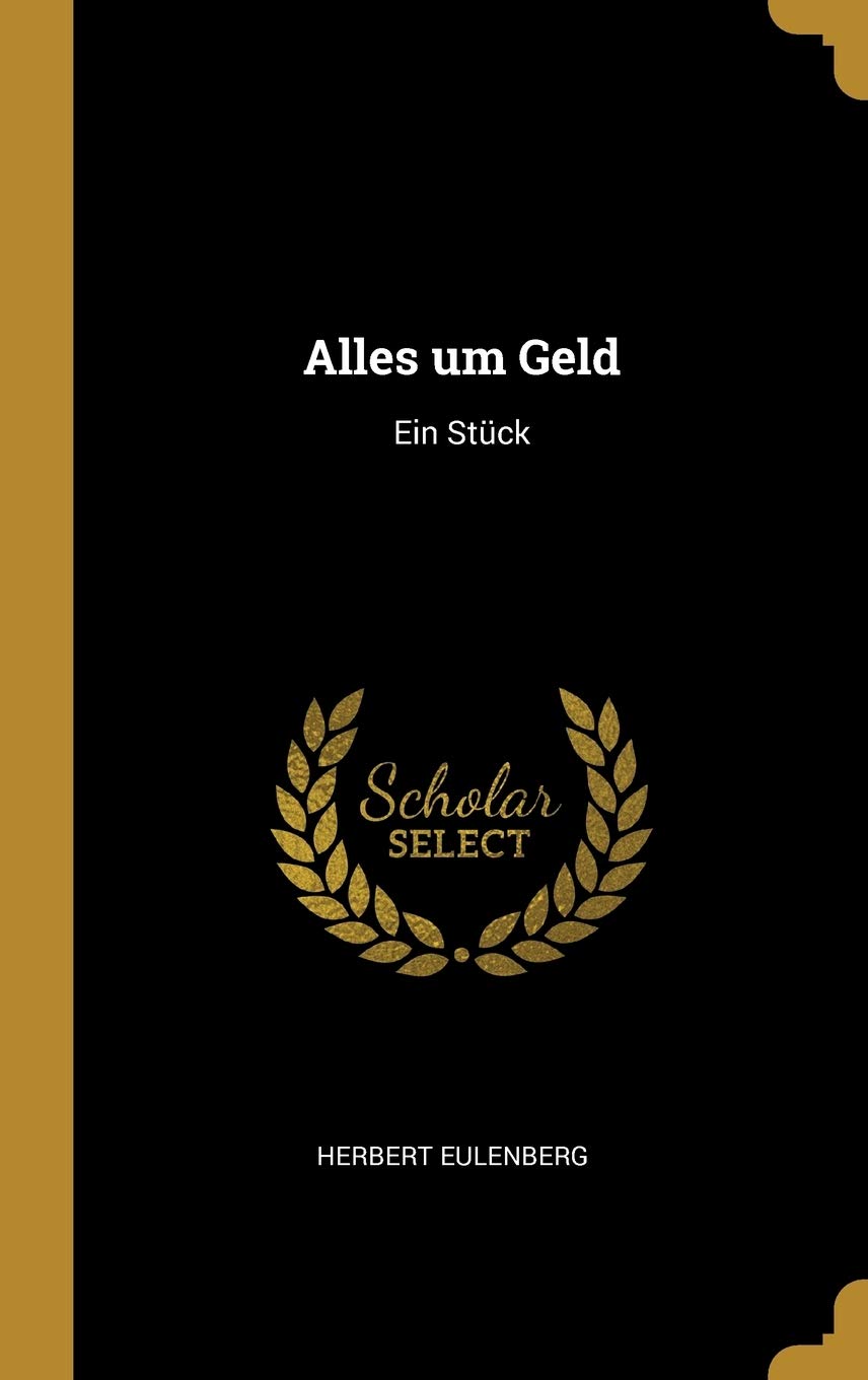 Alles um Geld: Ein Stück