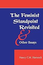 The Feminist Standpoint Revisited, And Other Essays (Feminist Theory & Politics S)