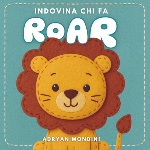 Indovina chi fa Roar: Scopri gli animali attraverso i versi – Libro illustrato per bambini 1-2 anni