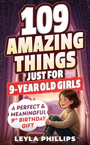 109 Amazing Things Just for 9 Year-Old Girls: A Perfect & Meaningful 9th Birthday Gift - Made To Inspire, Encourage Kindness, Increase Confidence & Uplift a Special Girl