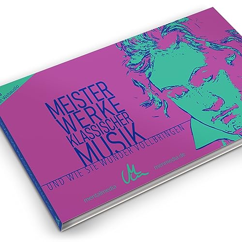 Meisterwerke klassischer Musik | Klassik und ihre Wirkung: Erlebe tiefe Entspannung, hohe Konzentration & sprudelnde Kreativität | Musikbuch Soundbuch