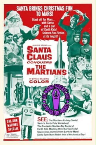 The Wrong Podcast Died Episode 35: Santa Claus Conquers the Martians