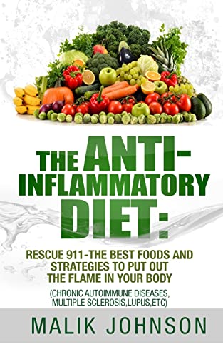 The Anti-Inflammatory Diet: Rescue 911-The Best Foods and Strategies to put out