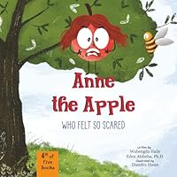 Anne the Apple Who Felt So Scared: A Children's Book About Fear of New Things, Finding Courage, and Mindful Breathing Exercise (Anne’s ‘ah-ha’ Moments) 196799403X Book Cover