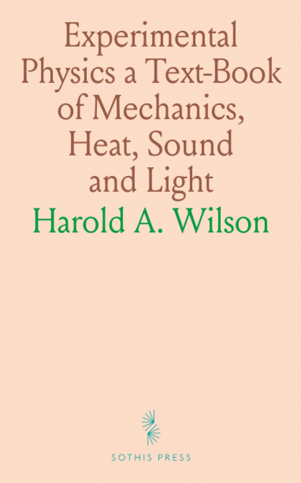 Experimental Physics a Text-Book of Mechanics, Heat, Sound and Light