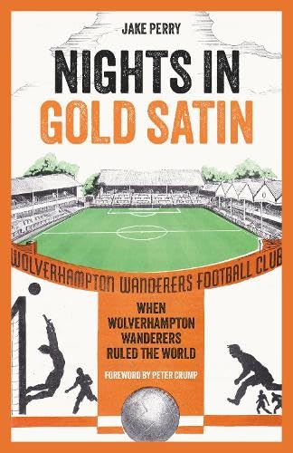 Nights in Gold Satin: When Wolverhampton Wanderers Ruled the World