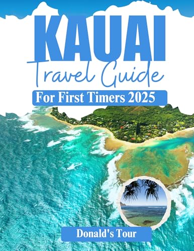 Kauai Travel Guide for First-Timers 2025: Everything You Need to Know to Plan the Perfect Trip with Map and Full Colored