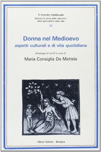 Donna nel medioevo. aspetti culturali e di vita quotidian