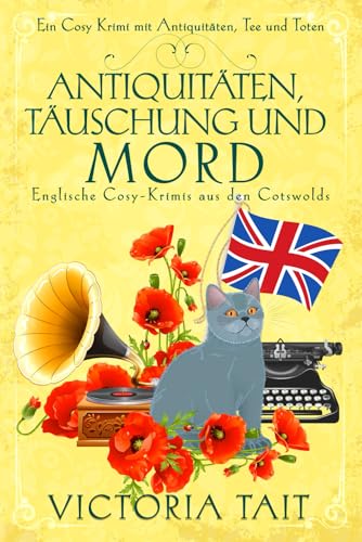 Antiquitäten, Täuschung und Mord: Englische Cosy-Krimis aus den Cotswolds (Ein Cosy-Krimi mit Antiquitäten, Tee und Mord, Band 2)