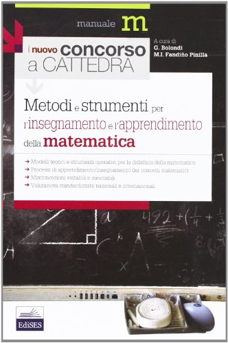 Metodi e strumenti per l'insegnamento e l'apprendimento della matematica. Didattica della matematica per i docenti delle scuole secondarie