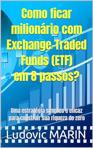 Como ficar milionário com Exchange-Traded Funds (ETF) em 8 passos...