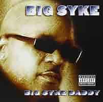 BIG SYKE be yo’ self SYKE BIG self be yo’