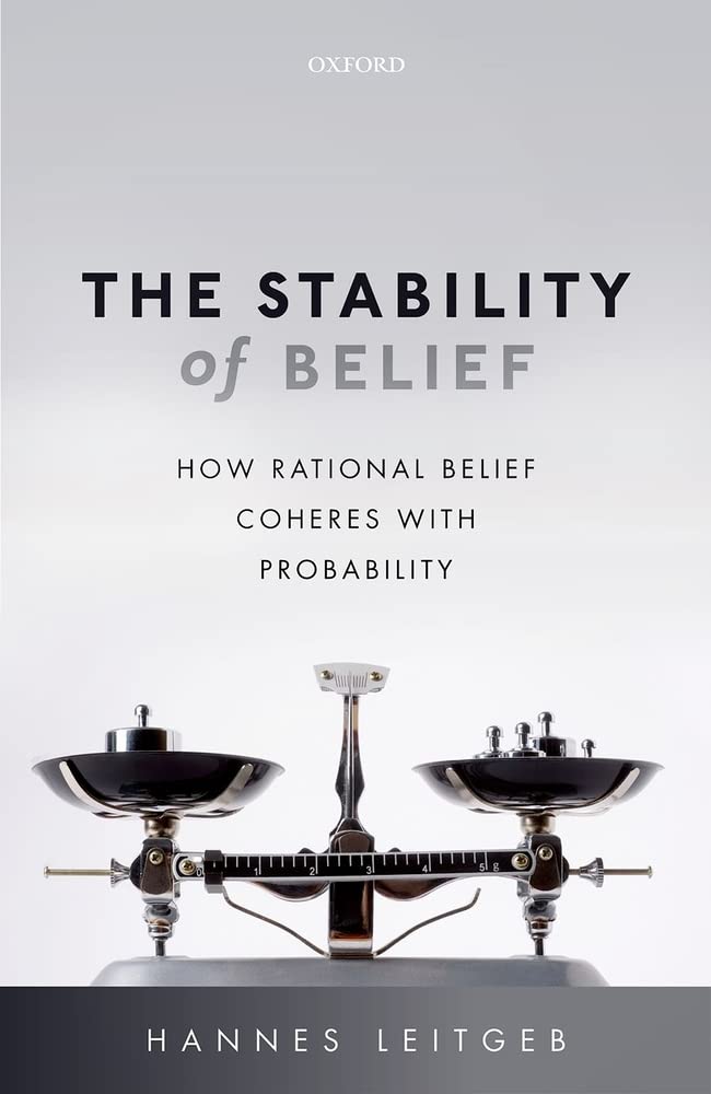 The Stability of Belief: How Rational Belief Coheres with Probability Hardcover – Import, 30 March 2017