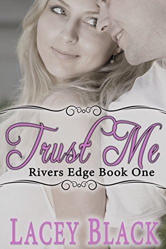 Trust Me (Rivers Edge Book 1) by [Lacey Black]