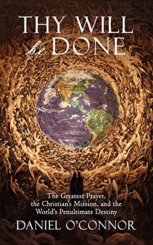 Cover of Thy Will Be Done: The Greatest Prayer, the Christian's Mission, and the World's Penultimate Destiny