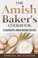 The Amish Baker's Cookbook: 73 Authentic Amish Baking Recipes 154975212X Book Cover