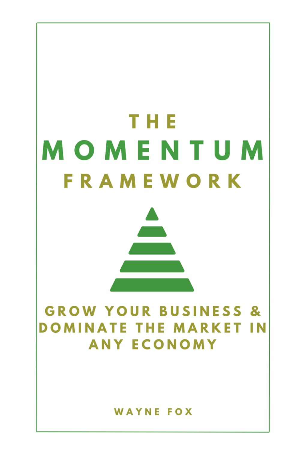 The Momentum Framework: Grow Your Business & Dominate The Market In Any Economy