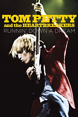 Tom Petty And The Heartbreakers: Runnin' Down A Dream Tom Petty And The Heartbreakers: Runnin' Down A Dream
