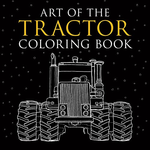Art of the Tractor Coloring Book: Ready-To-Color Drawings of John Deere, International Harvester, Farmall, Ford, Allis-Chalmers, Case Ih and More.