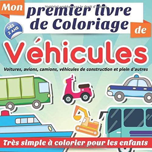 Mon premier livre de coloriage de véhicules dès 2 ans  : voitures, avions, camions, véhicules de construction et plein d'autres | Très simple à ... sans dépasser et déborder) (French Edition)