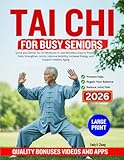 TAI CHI FOR BUSY SENIORS: Quick and Gentle Tai Chi Workouts in Just Minutes a Day to Prevent Falls, Strengthen Joints, Improve Mobility, Increase Energy, and Support Healthy Aging
