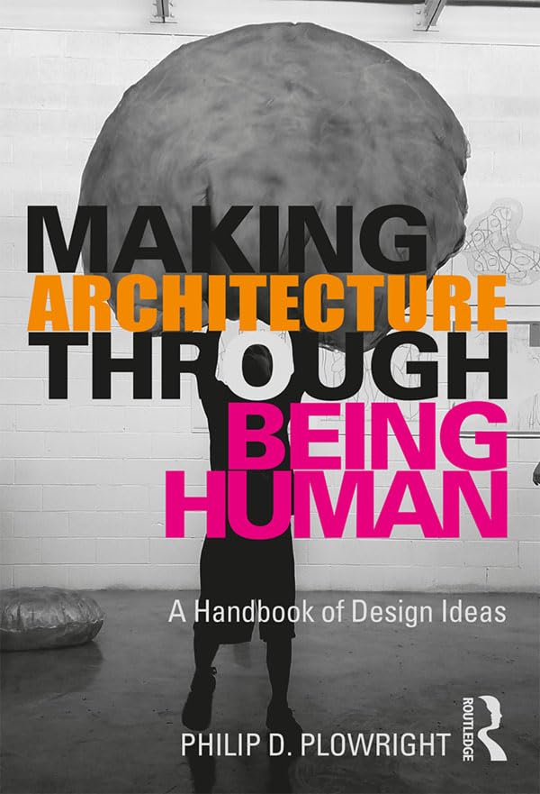 Making Architecture Through Being Human: A Handbook of Design Ideas      Kindle Edition