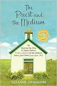 The Priest and the Medium: The Amazing True Story of Psychic Medium B. Anne Gehman and Her Husband, Former Jesuit Priest Wayne Knoll, Ph.D. book cover