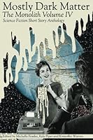 The Monolith: Volume IV: Mostly Dark Matter 1537689029 Book Cover