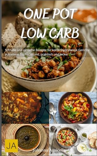 One Pot Low Carb: Schnelle und einfache Rezepte für kohlenhydrata...