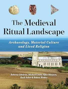 The Medieval Ritual Landscape: Archaeology, Material Culture and Lived Religion