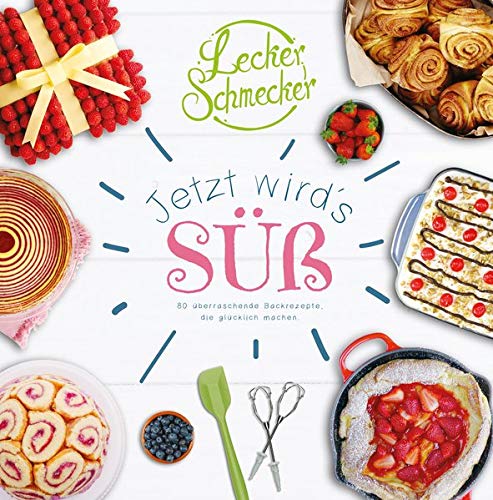 Leckerschmecker - Jetzt wird's süß!: 80 überraschende Backrezepte, die glücklich machen. Leckerschmecker - Jetzt wird's süß!: 80 überraschende Backrezepte, die glücklich machen.