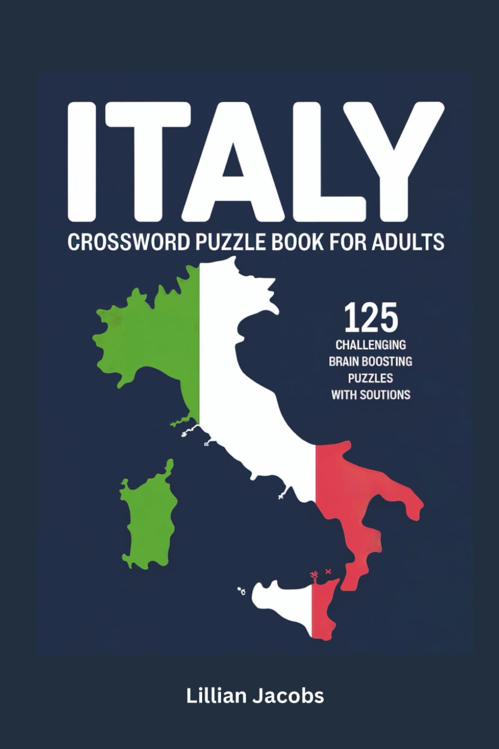 Italy Crossword Puzzle Book for Adults: 125 Challenging Brain Boosting Puzzles with Solutions, Travel-Friendly Size Inspired by Italy’s History, Culture, and Landmarks (Crosswords of the World)