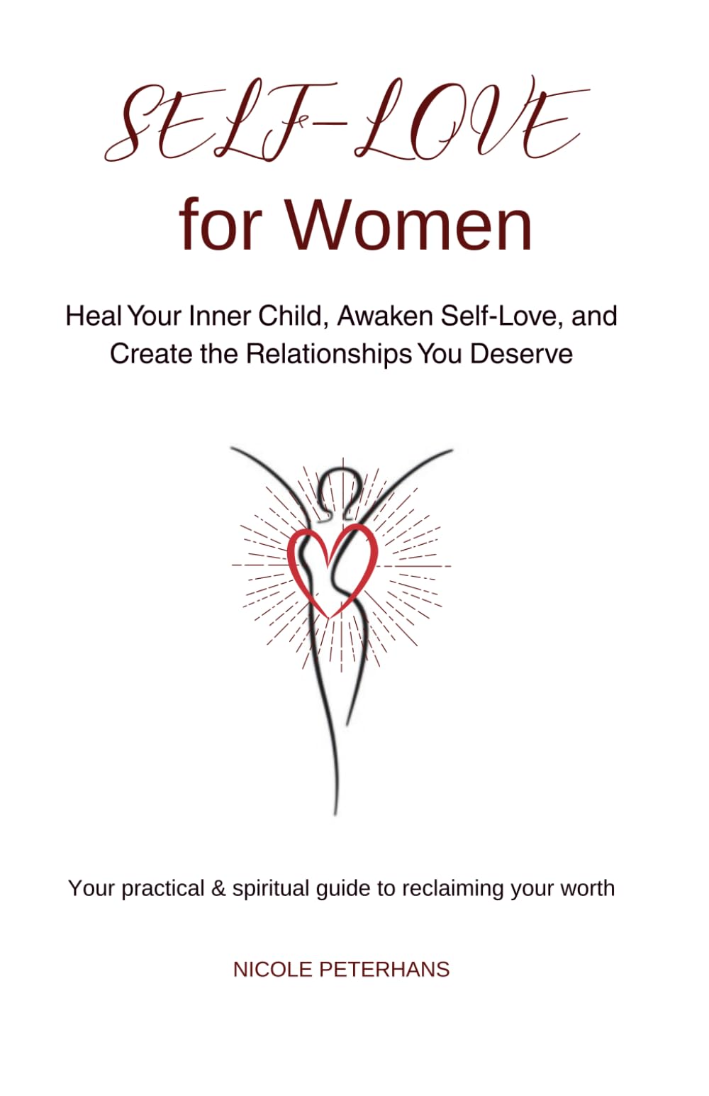 Self-Love for Women: Heal Your Inner Child, Awaken Self-Love, and Create the Relationships You Deserve (Awakening to Self-Love)