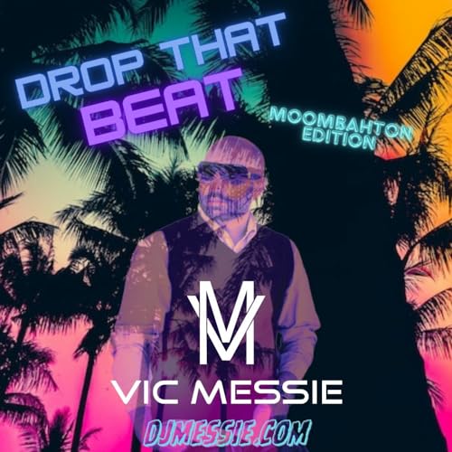Episode 13: Drop That Beat (Vic Messie Moombahton Edition)