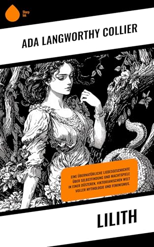 Lilith: Eine übernatürliche Liebesgeschichte über Selbstfindung und Machtspiele in einer düsteren, viktorianischen Welt voller Mythologie und Feminismus.