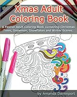 Xmas Adult Coloring Book: A Festive Adult Coloring Book Containing Christmas Trees, Snowmen, Snowflakes and Winter Scenes 1519741758 Book Cover