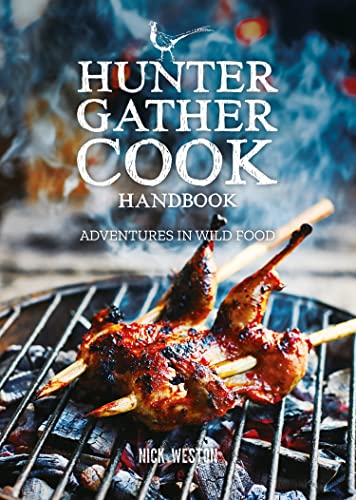 Hunter Gather Cook Handbook: Adventures In Wild Food
