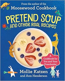 Pretend Soup and Other Real Recipes: A Cookbook for Preschoolers and Up book cover