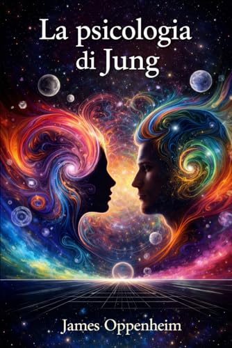 La Psicologia di Jung: Una sintesi storica e teorica di James Oppenheim sulla scienza psicologica di Jung