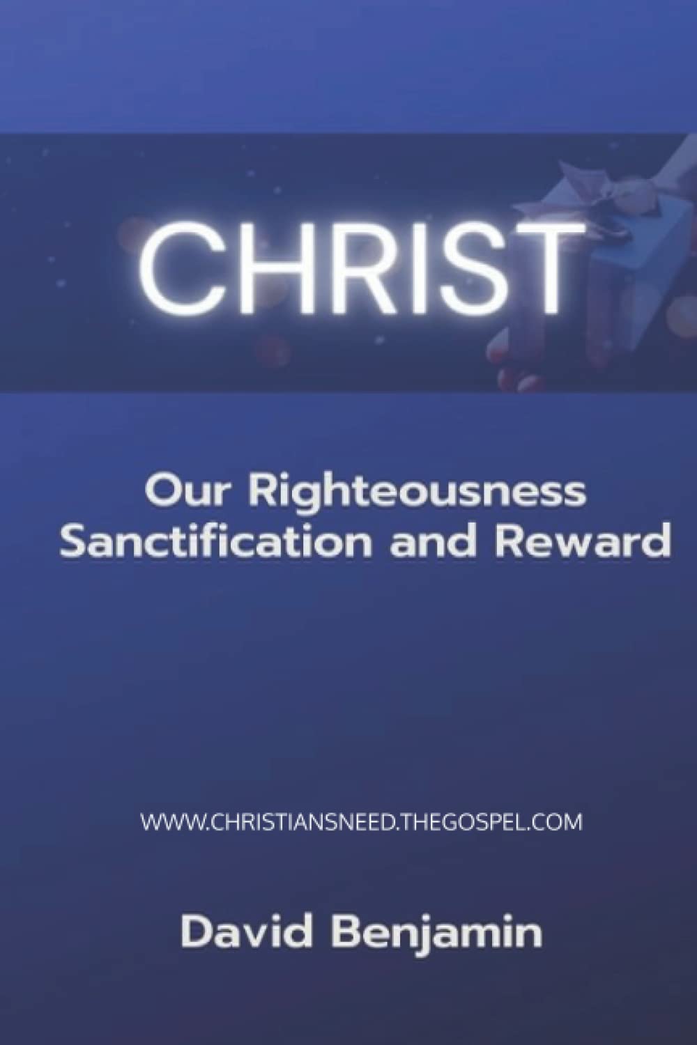 Christ as Our Righteousness Sanctification and Reward