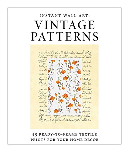 Instant Wall Art - Vintage Patterns: 45 Ready-to-Frame Textile Prints for Your Home Décor Instant Wall Art - Vintage Patterns: 45 Ready-to-Frame Textile Prints for Your Home Décor