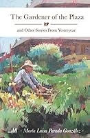 The Gardener of the Plaza: and Other Stories From Yesteryear 1790527767 Book Cover