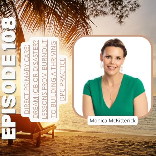 Ep108: Direct Primary Care: Dream Job or Disaster? Lessons from Burnout to Building a Thriving DPC Practice with Monica McKittrick Titelbild